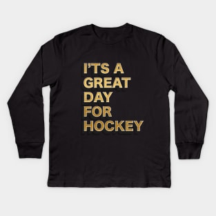 I'ts a great day for hockey Kids Long Sleeve T-Shirt